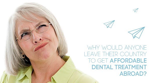 Why go abroad for dental treatment?